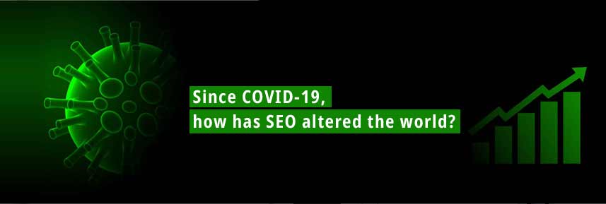 COVID-19, HOW HAS SEO ALTERED THE WORLD